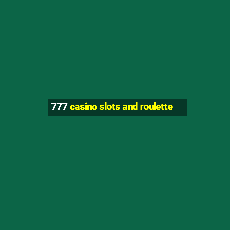 777 casino slots and roulette