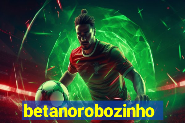 betanorobozinho