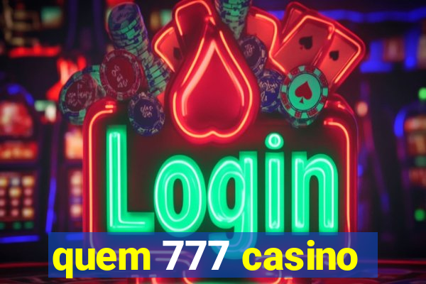 quem 777 casino