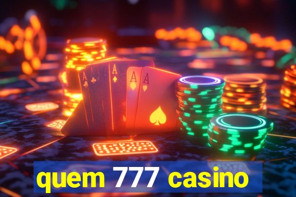 quem 777 casino