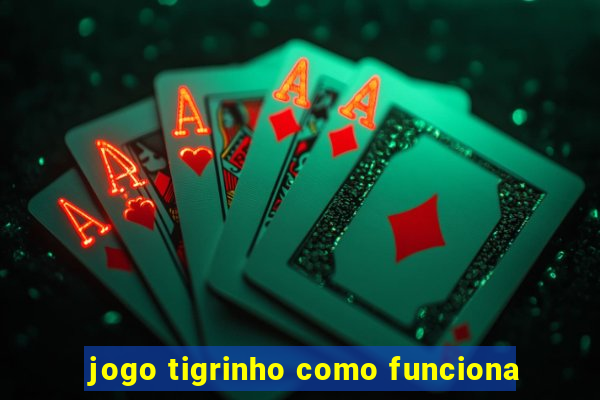 jogo tigrinho como funciona