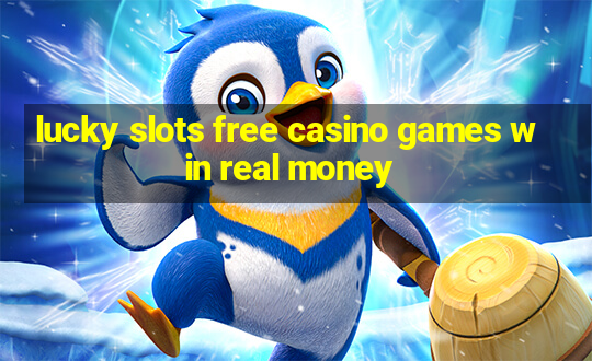 lucky slots free casino games win real money