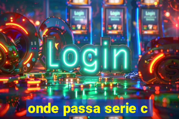 onde passa serie c