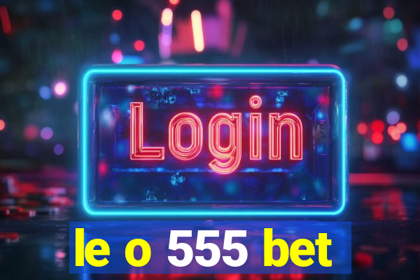 le o 555 bet