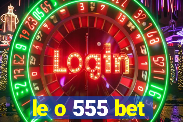 le o 555 bet