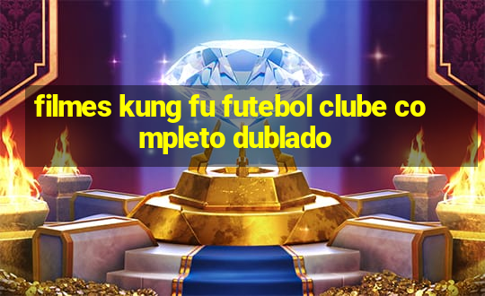 filmes kung fu futebol clube completo dublado