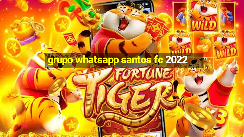 grupo whatsapp santos fc 2022