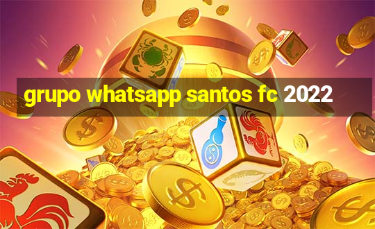 grupo whatsapp santos fc 2022