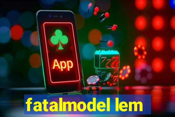 fatalmodel lem