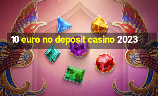 10 euro no deposit casino 2023