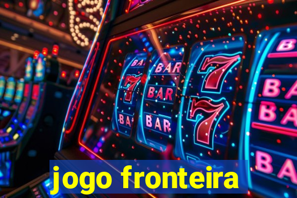 jogo fronteira