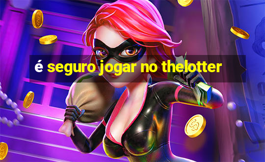 é seguro jogar no thelotter