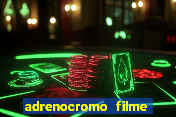 adrenocromo filme onde assistir