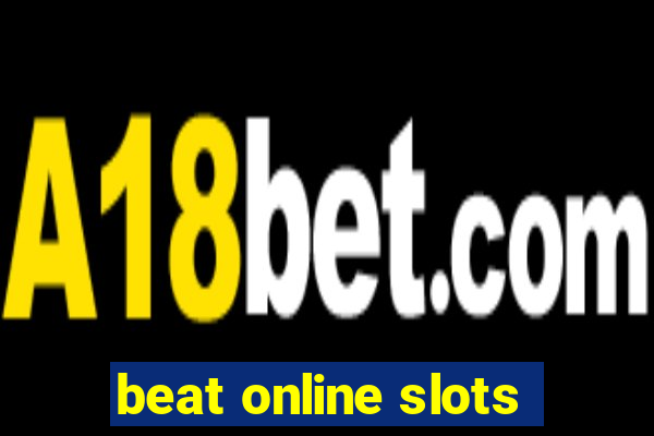 beat online slots