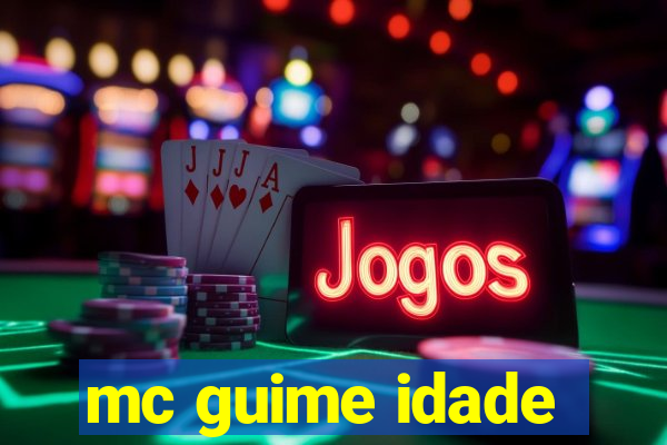 mc guime idade