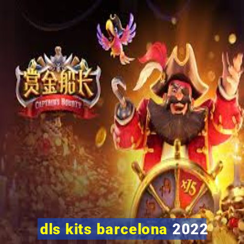 dls kits barcelona 2022