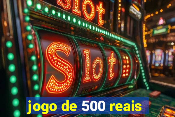 jogo de 500 reais