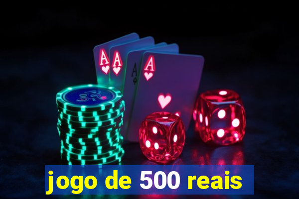 jogo de 500 reais