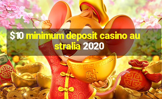 $10 minimum deposit casino australia 2020