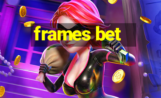 frames bet