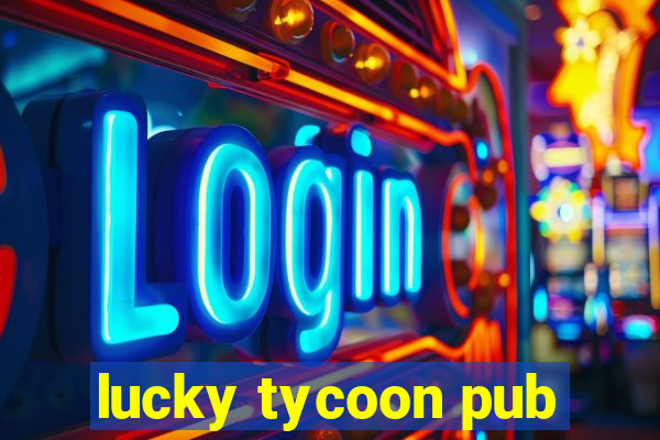 lucky tycoon pub