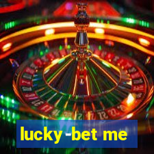 lucky-bet me