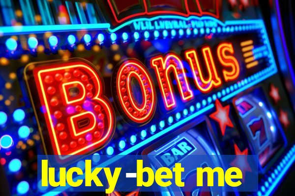 lucky-bet me