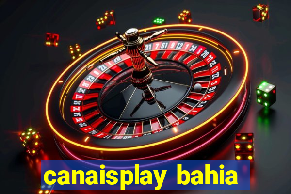 canaisplay bahia