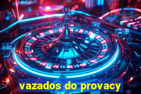 vazados do provacy