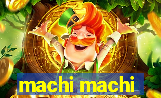 machi machi