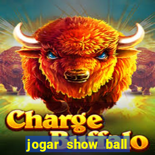 jogar show ball valendo dinheiro