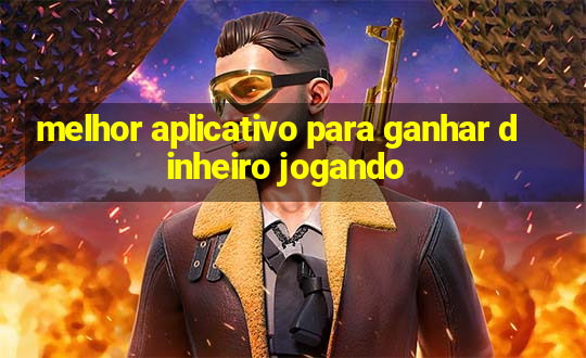 melhor aplicativo para ganhar dinheiro jogando