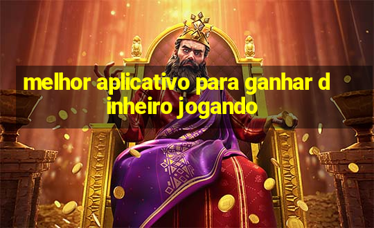 melhor aplicativo para ganhar dinheiro jogando