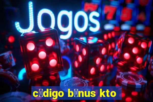 c贸digo b么nus kto