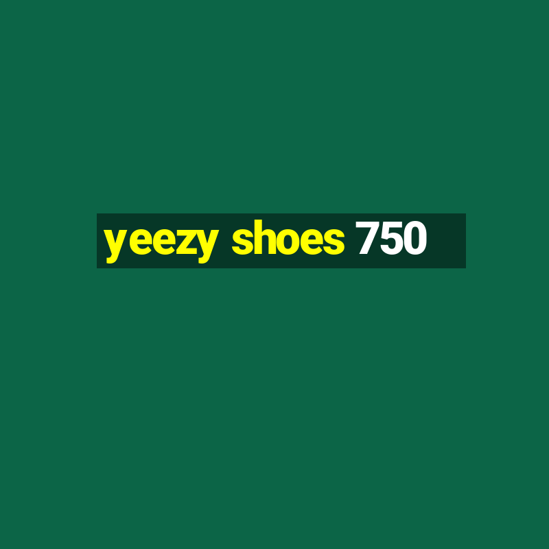 yeezy shoes 750