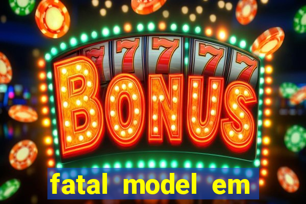 fatal model em eunapolis bahia