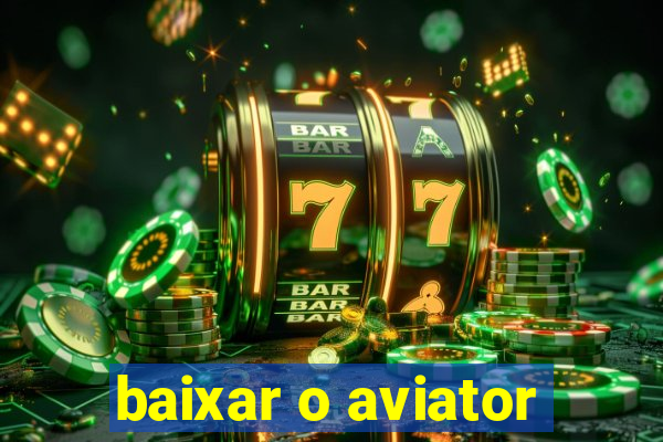 baixar o aviator