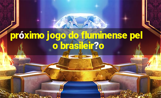 próximo jogo do fluminense pelo brasileir?o