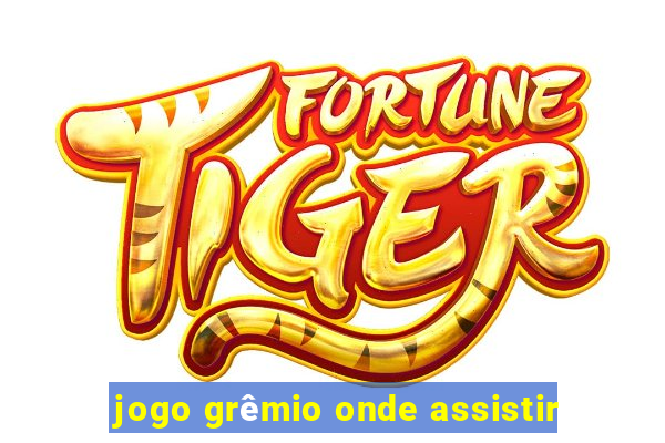 jogo grêmio onde assistir