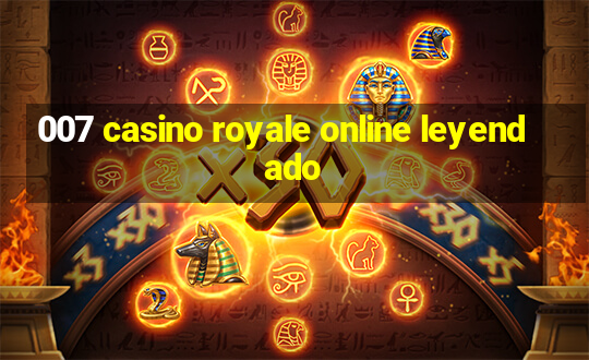 007 casino royale online leyendado