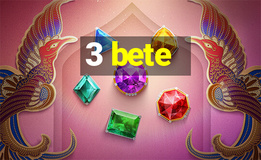 3 bete