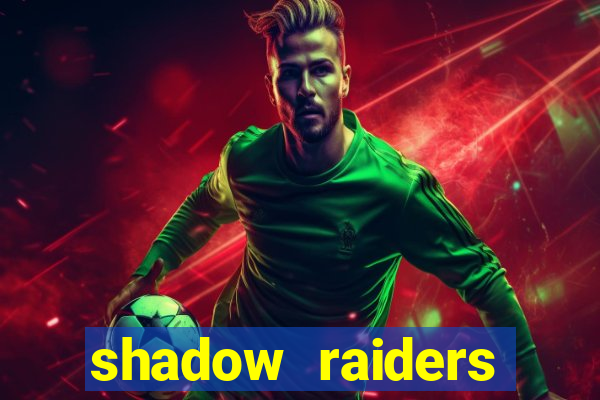 shadow raiders multimax slot