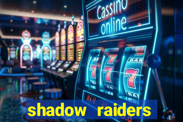 shadow raiders multimax slot