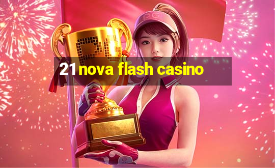 21 nova flash casino