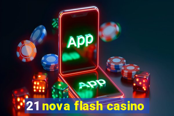 21 nova flash casino