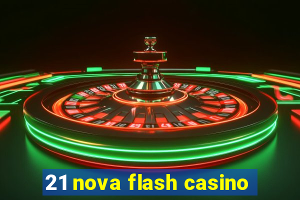 21 nova flash casino