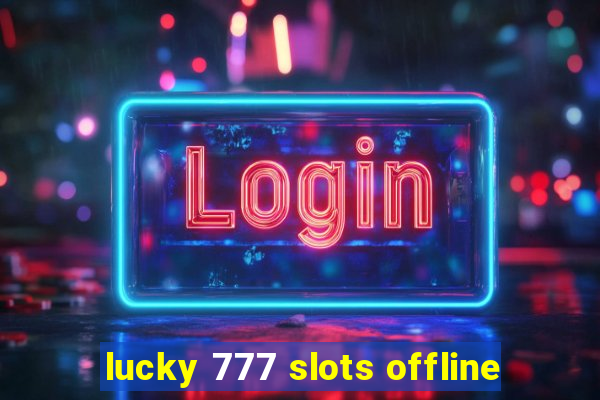 lucky 777 slots offline