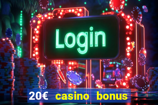 20€ casino bonus ohne einzahlung