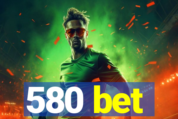 580 bet