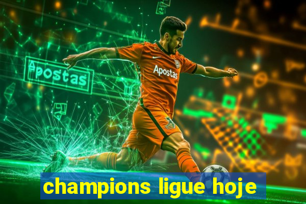 champions ligue hoje